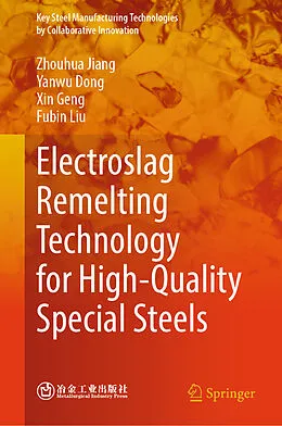 E-Book (pdf) Electroslag Remelting Technology for High-Quality Special Steels von Zhouhua Jiang, Yanwu Dong, Xin Geng