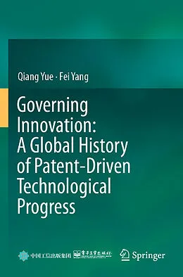 E-Book (pdf) Governing Innovation: A Global History of Patent-Driven Technological Progress von Qiang Yue, Fei Yang