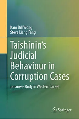 E-Book (pdf) Taishinin's Judicial Behaviour in Corruption Cases von Kam Bill Wong, Steve Liang Fang