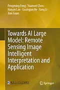 E-Book (pdf) Towards AI Large Model: Remote Sensing Image Intelligent Interpretation and Application von Pengming Feng, Yuanwei Chen, Haiyan Lan