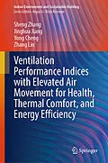 E-Book (pdf) Ventilation Performance Indices with Elevated Air Movement for Health, Thermal Comfort, and Energy Efficiency von Sheng Zhang, Jinghua Jiang, Yong Cheng