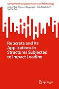 E-Book (pdf) Rubcrete and Its Applications in Structures Subjected to Impact Loading von Anand Raj, Praveen Nagarajan, Shashikala A. P.