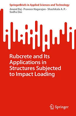 E-Book (pdf) Rubcrete and Its Applications in Structures Subjected to Impact Loading von Anand Raj, Praveen Nagarajan, Shashikala A. P.