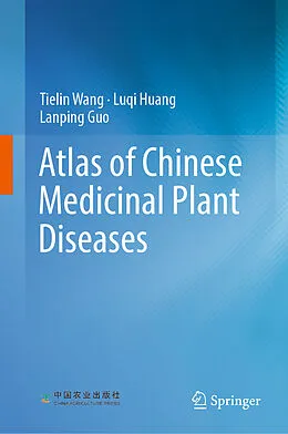 E-Book (pdf) Atlas of Chinese Medicinal Plant Diseases von Tielin Wang, Luqi Huang, Lanping Guo