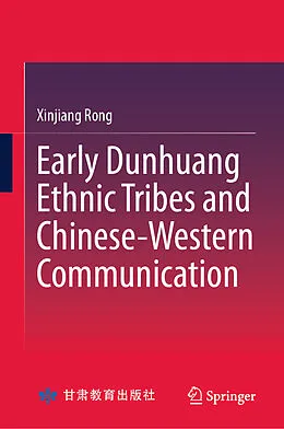 E-Book (pdf) Early Dunhuang Ethnic Tribes and Chinese-Western Communication von Xinjiang Rong