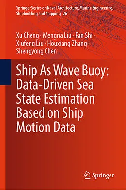 E-Book (pdf) Ship As Wave Buoy: Data-Driven Sea State Estimation Based on Ship Motion Data von Xu Cheng, Mengna Liu, Fan Shi