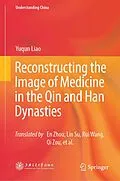 E-Book (pdf) Reconstructing the Image of Medicine in the Qin and Han Dynasties von Yuqun Liao