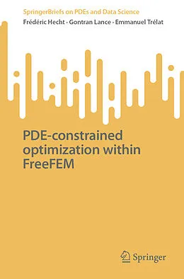 E-Book (pdf) PDE-constrained optimization within FreeFEM von Frédéric Hecht, Gontran Lance, Emmanuel Trélat