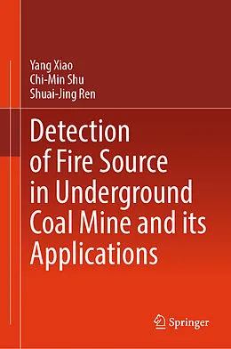 E-Book (pdf) Detection of Fire Source in Underground Coal Mine and its Applications von Yang Xiao, Chi-Min Shu, Shuai-Jing Ren