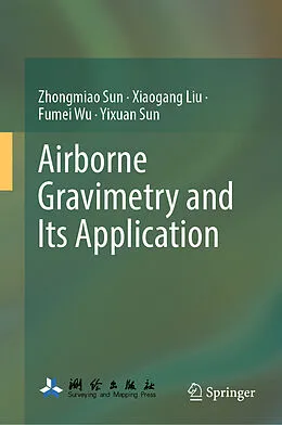 E-Book (pdf) Airborne Gravimetry and Its Application von Zhongmiao Sun, Xiaogang Liu, Fumei Wu