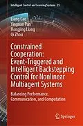 E-Book (pdf) Constrained Cooperation: Event-Triggered and Intelligent Backstepping Control for Nonlinear Multiagent Systems von Liang Cao, Yingnan Pan, Hongjing Liang
