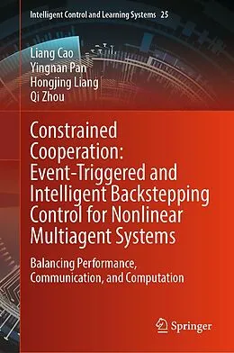 E-Book (pdf) Constrained Cooperation: Event-Triggered and Intelligent Backstepping Control for Nonlinear Multiagent Systems von Liang Cao, Yingnan Pan, Hongjing Liang