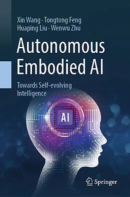 E-Book (pdf) Autonomous Embodied AI von Xin Wang, Tongtong Feng, Huaping Liu
