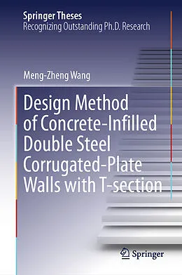 E-Book (pdf) Design Method of Concrete-Infilled Double Steel Corrugated-Plate Walls with T-section von Meng-Zheng Wang