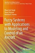 E-Book (pdf) Fuzzy Systems with Applications to Modeling and Control of an Aircraft von Dhan Jeet Singh, Teena Sharma, Nishchal K. Verma
