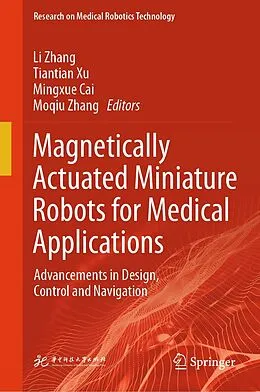 E-Book (pdf) Magnetically Actuated Miniature Robots for Medical Applications von Li Zhang, Tiantian Xu, Mingxue Cai
