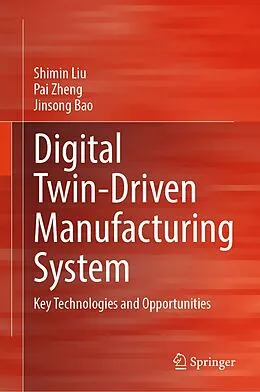 E-Book (pdf) Digital Twin-Driven Manufacturing System von Shimin Liu, Pai Zheng, Jinsong Bao
