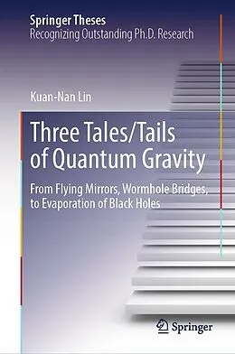 E-Book (pdf) Three Tales/Tails of Quantum Gravity von Kuan-Nan Lin