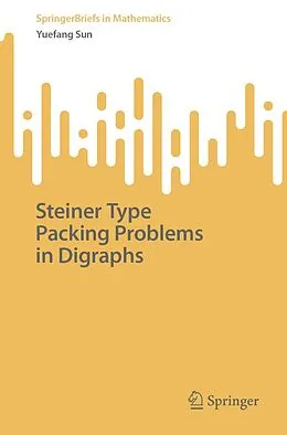 E-Book (pdf) Steiner Type Packing Problems in Digraphs von Yuefang Sun