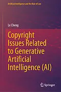 E-Book (pdf) Copyright Issues Related to Generative Artificial Intelligence (AI) von Le Cheng