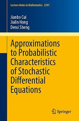 E-Book (pdf) Approximations to Probabilistic Characteristics of Stochastic Differential Equations von Jianbo Cui, Jialin Hong, Derui Sheng