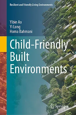 E-Book (pdf) Child-Friendly Built Environments von Yibin Ao, Yi Long, Homa Bahmani