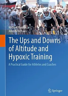 E-Book (pdf) The Ups and Downs of Altitude and Hypoxic Training von Michael Hamlin, John Hellemans