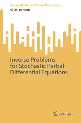 E-Book (pdf) Inverse Problems for Stochastic Partial Differential Equations von Qi Lü, Yu Wang