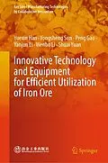 E-Book (pdf) Innovative Technology and Equipment for Efficient Utilization of Iron Ore von Yuexin Han, Yongsheng Sun, Peng Gao