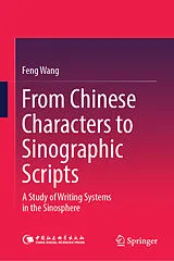 Fester Einband From Chinese Characters to Sinographic Scripts von Feng Wang