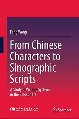 E-Book (pdf) From Chinese Characters to Sinographic Scripts von Feng Wang
