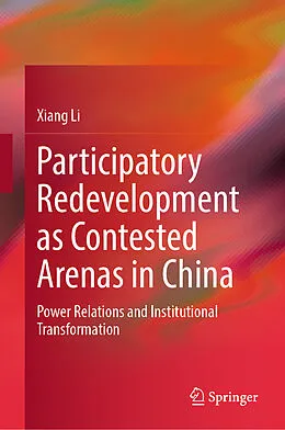 E-Book (pdf) Participatory Redevelopment as Contested Arenas in China von Xiang Li