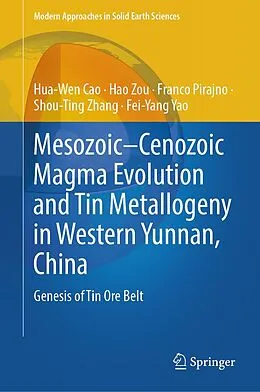 E-Book (pdf) Mesozoic-Cenozoic Magma Evolution and Tin Metallogeny in Western Yunnan, China von Hua-Wen Cao, Hao Zou, Franco Pirajno
