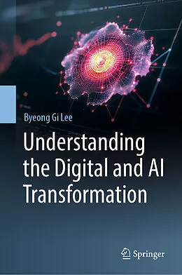 E-Book (pdf) Understanding the Digital and AI Transformation von Byeong Gi Lee