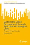E-Book (pdf) Sustainable Urban Development through Agriculture in Shanghai, China von Yingjie Ge, Lily Kiminami, Shinichi Furuzawa