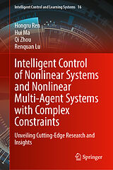 Livre Relié Intelligent Control of Nonlinear Systems and Nonlinear Multi-Agent Systems with Complex Constraints de Hongru Ren, Hui Ma, Qi Zhou