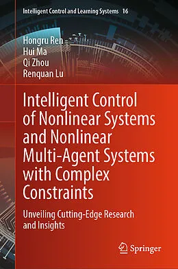 E-Book (pdf) Intelligent Control of Nonlinear Systems and Nonlinear Multi-Agent Systems with Complex Constraints von Hongru Ren, Hui Ma, Qi Zhou