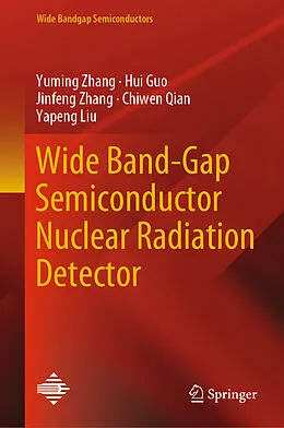 E-Book (pdf) Wide Band-Gap Semiconductor Nuclear Radiation Detector von Yuming Zhang, Hui Guo, Jinfeng Zhang