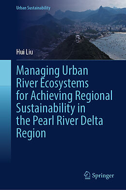 Livre Relié Managing Urban River Ecosystems for Achieving Regional Sustainability in the Pearl River Delta Region de Hui Liu