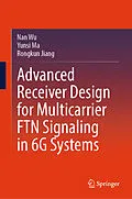E-Book (pdf) Advanced Receiver Design for Multicarrier FTN Signaling in 6G Systems von Nan Wu, Yunsi Ma, Rongkun Jiang