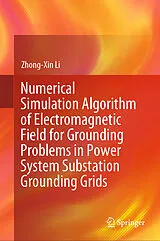 E-Book (pdf) Numerical Simulation Algorithm of Electromagnetic Field for Grounding Problems in Power System Substation Grounding Grids von Zhong-Xin Li