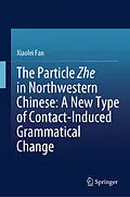 E-Book (pdf) The Particle Zhe in Northwestern Chinese: A New Type of Contact-Induced Grammatical Change von Xiaolei Fan