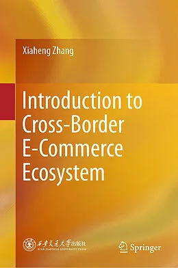 E-Book (pdf) Introduction to Cross-Border E-Commerce Ecosystem von Xiaheng Zhang