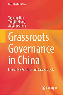 E-Book (pdf) Grassroots Governance in China von Yaguang Hao, Yongjie Zhang, Jingjing Cheng
