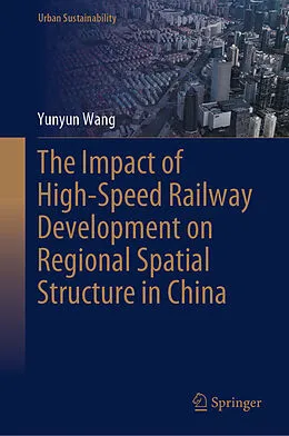 E-Book (pdf) The Impact of High-Speed Railway Development on Regional Spatial Structure in China von Yunyun Wang