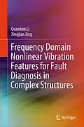 E-Book (pdf) Frequency Domain Nonlinear Vibration Features for Fault Diagnosis in Complex Structures von Quankun Li, Xingjian Jing