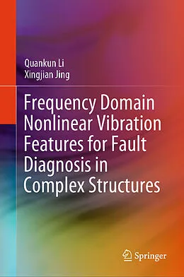 E-Book (pdf) Frequency Domain Nonlinear Vibration Features for Fault Diagnosis in Complex Structures von Quankun Li, Xingjian Jing