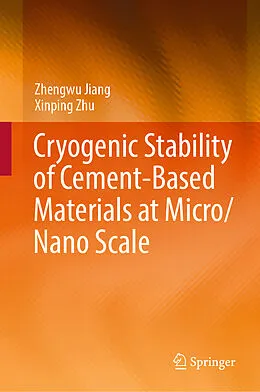 E-Book (pdf) Cryogenic Stability of Cement-Based Materials at Micro/Nano Scale von Zhengwu Jiang, Xinping Zhu
