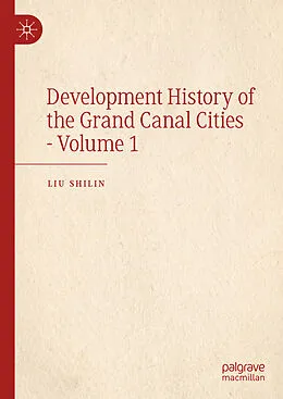E-Book (pdf) Development History of the Grand Canal Cities - Volume 1 von Liu Shilin