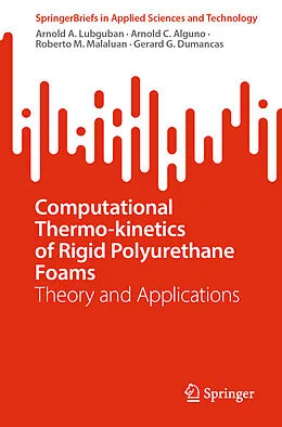 E-Book (pdf) Computational Thermo-kinetics of Rigid Polyurethane Foams von Arnold A. Lubguban, Arnold C. Alguno, Roberto M. Malaluan